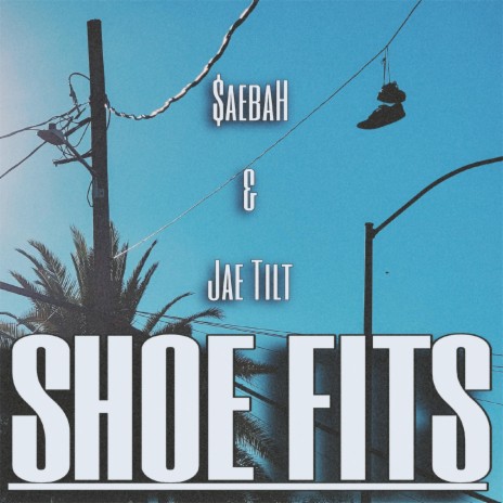 Shoe Fits (feat. Jae Tilt) | Boomplay Music