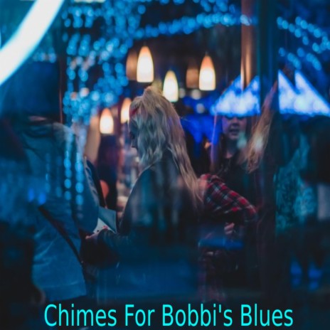 Chimes For Bobbi's Blues | Boomplay Music