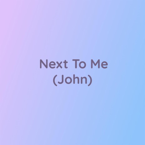 Next To Me (John) | Boomplay Music