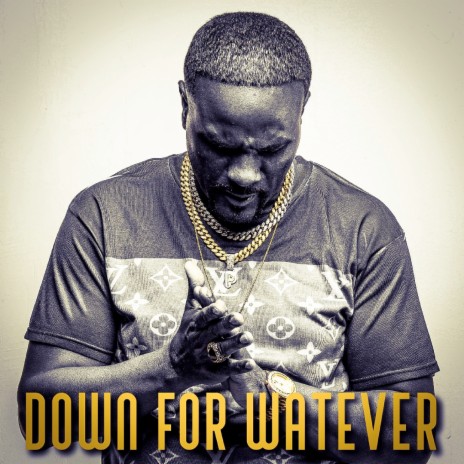 Down for Watever | Boomplay Music