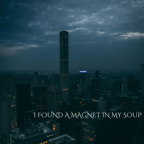 I Found A Magnet In My Soup (Edit)