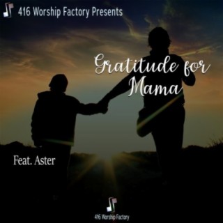 Gratitude for Mama (feat. Aster)