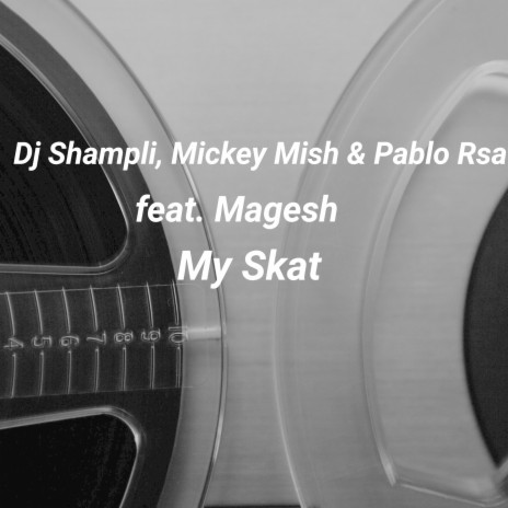 My Skat ft. Mickey Mish, Pablo Rsa & Magesh