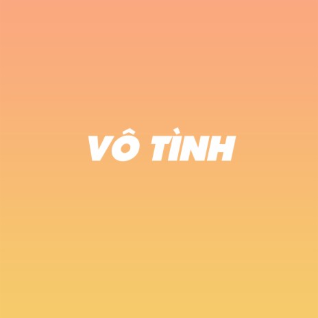 Vô Tình ft. Voi Con | Boomplay Music