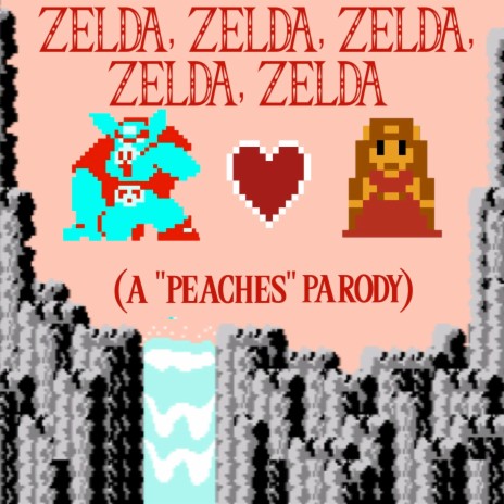 Zelda, Zelda, Zelda, Zelda, Zelda (Peaches Parody) | Boomplay Music