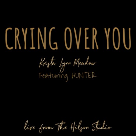 Crying Over You (Live from the Hilson Studio) ft. HUNTER | Boomplay Music