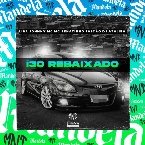 I30 Rebaixado ft. MC Renatinho Falcão & Lira Johnny Mc | Boomplay Music