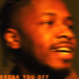 Break You Off lyrics | Boomplay Music