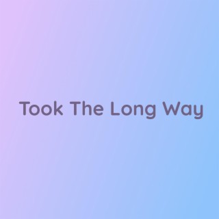 Took The Long Way