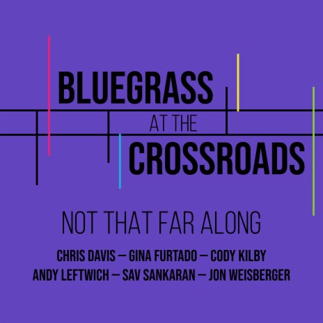 Not That Far Along ft. Andy Leftwich, Chris Davis, Cody Kilby, Gina Furtado & Jon Weisberger