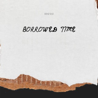 Borrowed Time lyrics | Boomplay Music