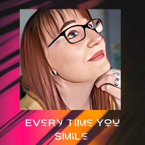 Every time you smile | Boomplay Music