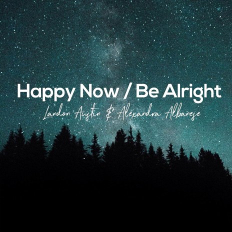 Happy Now / Be Alright (Acoustic Mashup) ft. Alexandra Albanese | Boomplay Music