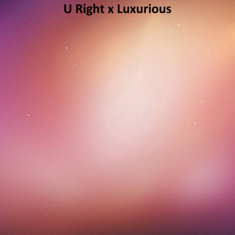 U Right x Luxurious | Boomplay Music