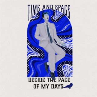 Time And Space Decide The Pace Of My Days