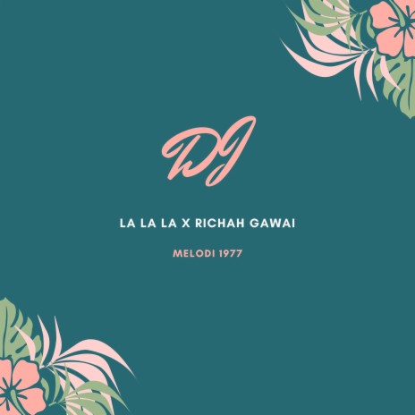 DJ LA LA LA X RICHAH GAWAI | Boomplay Music