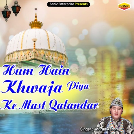 Hum Hain Khwaja Piya Ke Mast Qalandar (Islamic) | Boomplay Music