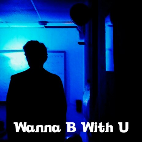 Wanna B With U | Boomplay Music