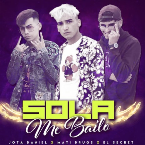 Sola Me Bailo ft. Jota Daniel & El Secret | Boomplay Music