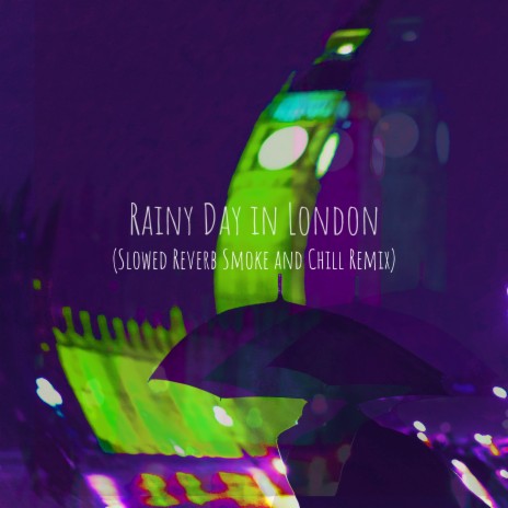 Rainy Day in London (Slowed Reverb Smoke and Chill Remix) | Boomplay Music