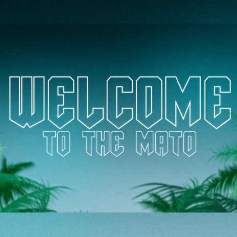 Welcome to the Mato | Boomplay Music