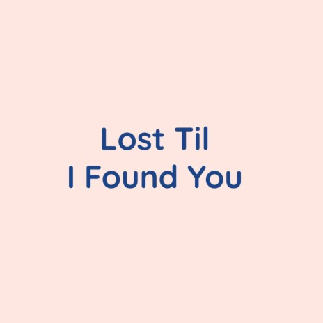 Lost Til I Found You | Boomplay Music