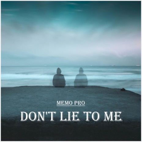 Don't Lie to Me | Boomplay Music