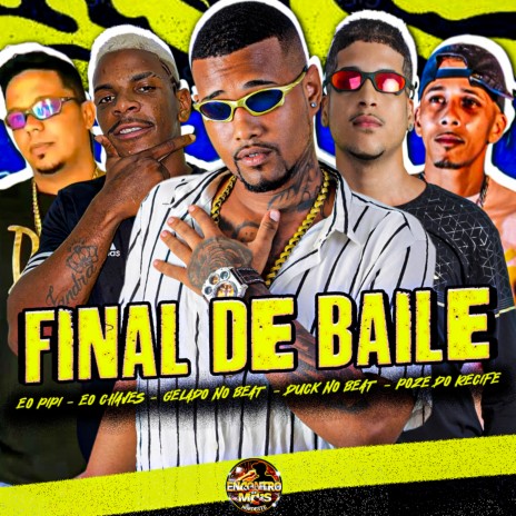 Final de Baile ft. Éo PiPi, Eo Chaves, POZE DO RECIFE & duck no beat | Boomplay Music