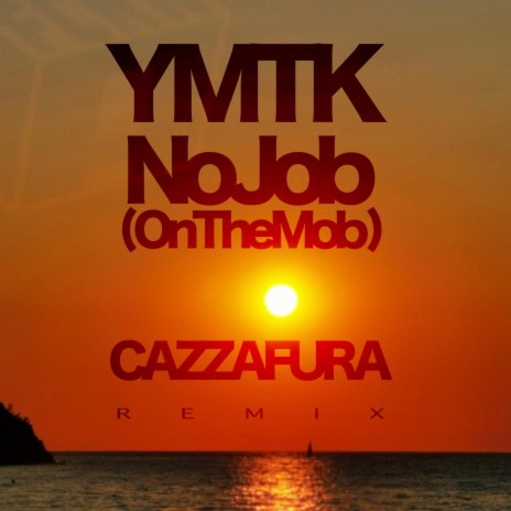 No Job (On the Mob) (Cazzafura Remix) ft. Cazzafura | Boomplay Music