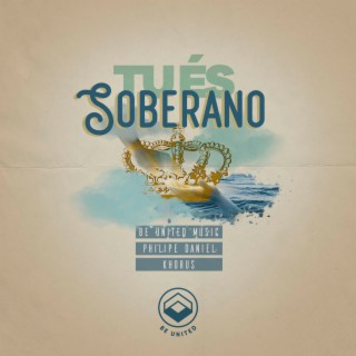 Tu És Soberano ft. Khorus & Be United Collective lyrics | Boomplay Music