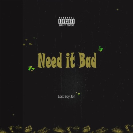 Need it Bad | Boomplay Music