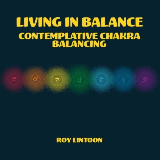 Living in Balance: Contemplative Meditation for Chakra Balancing, Dissolve Negative Energy to Bring Positive Harmony