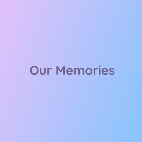 Our Memories | Boomplay Music