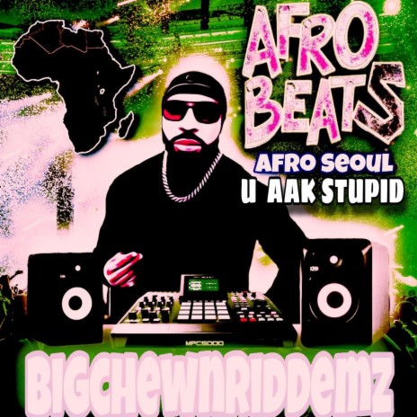 AFRO SEOUL / U AAK STUPID RIDDEM