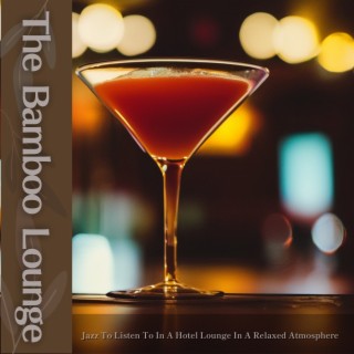 Jazz to Listen to in a Hotel Lounge in a Relaxed Atmosphere