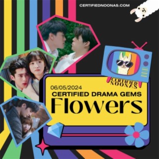 Certified Drama Gems: Flowers