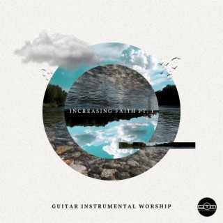 Increasing Faith, Pt. 1 (Guitar Instrumental Worship)