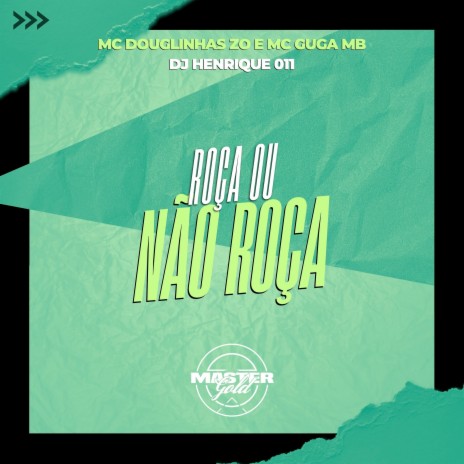 Roça Ou Não Roça ft. MC Guga MB & Mc Douglinhas Zo | Boomplay Music