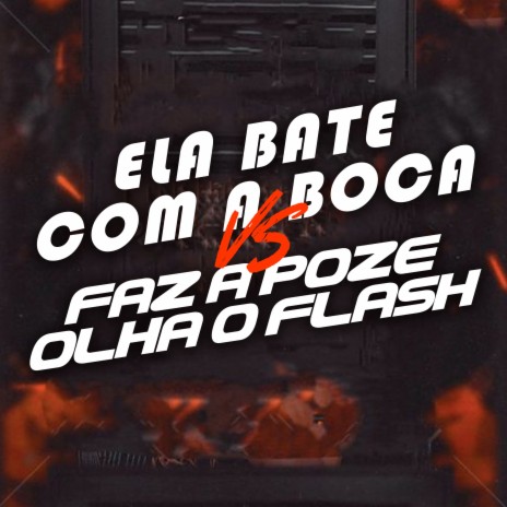 Ela Bate Com a Boca Vs Faz a Poze Olha o Flash ft. DJ PH CALVIN | Boomplay Music