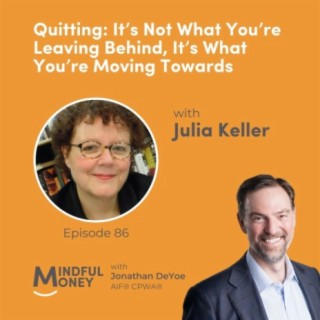 086: Julia Keller - Quitting: It’s Not What You’re Leaving Behind, It’s What You’re Moving Towards