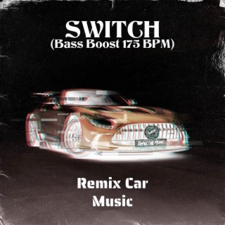 Switch (Bass Boost 175 BPM) lyrics | Boomplay Music