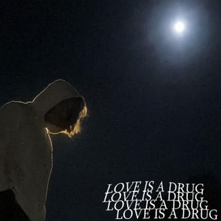 LOVE IS A DRUG