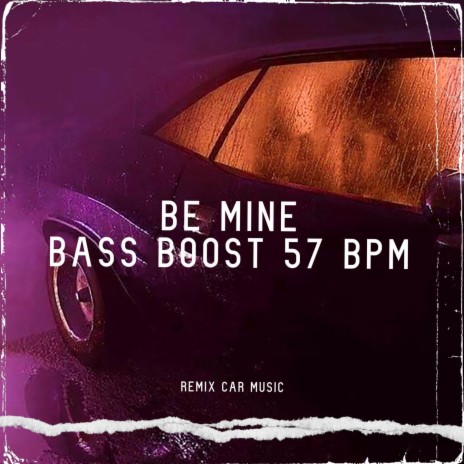 Be Mine (Bass Boost 57 BPM) | Boomplay Music
