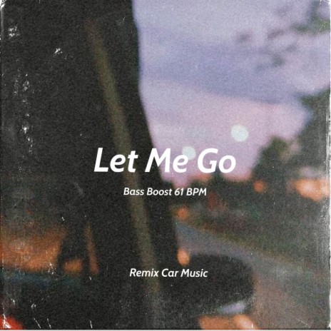 Let Me Go (Bass Boost 61 BPM)