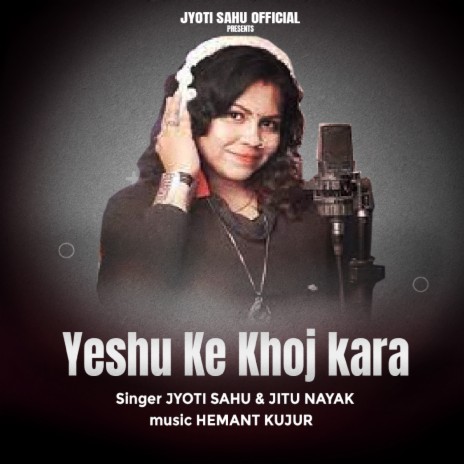 Yeshu Ke Khoj kara ft. Jitu Nayak | Boomplay Music