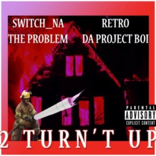 2 Turn't Up (feat. Switch_NA The Problem)