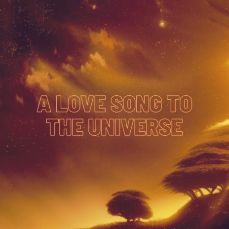 A Love Song to the Universe | Boomplay Music