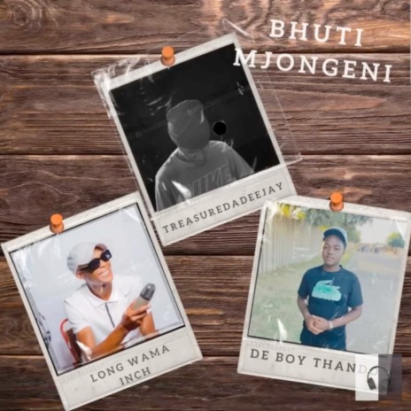 Bhuti Mjongeni ft. TreasureDaDeejay & DeBoyThando | Boomplay Music