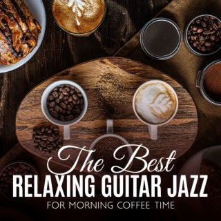 The Best Relaxing Guitar Jazz for Morning Coffee Time: Morning Bossa Nova