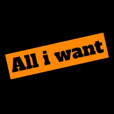 All I Want | Boomplay Music